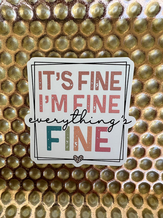 "It's Fine. I'm Fine. Everything's Fine." Sticker
