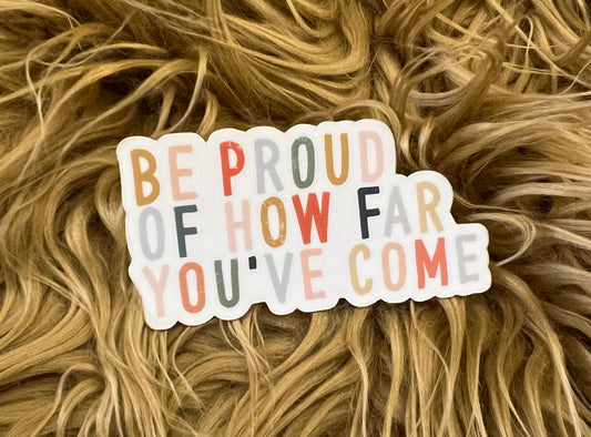 Be Proud of How Farm You've Come Sticker
